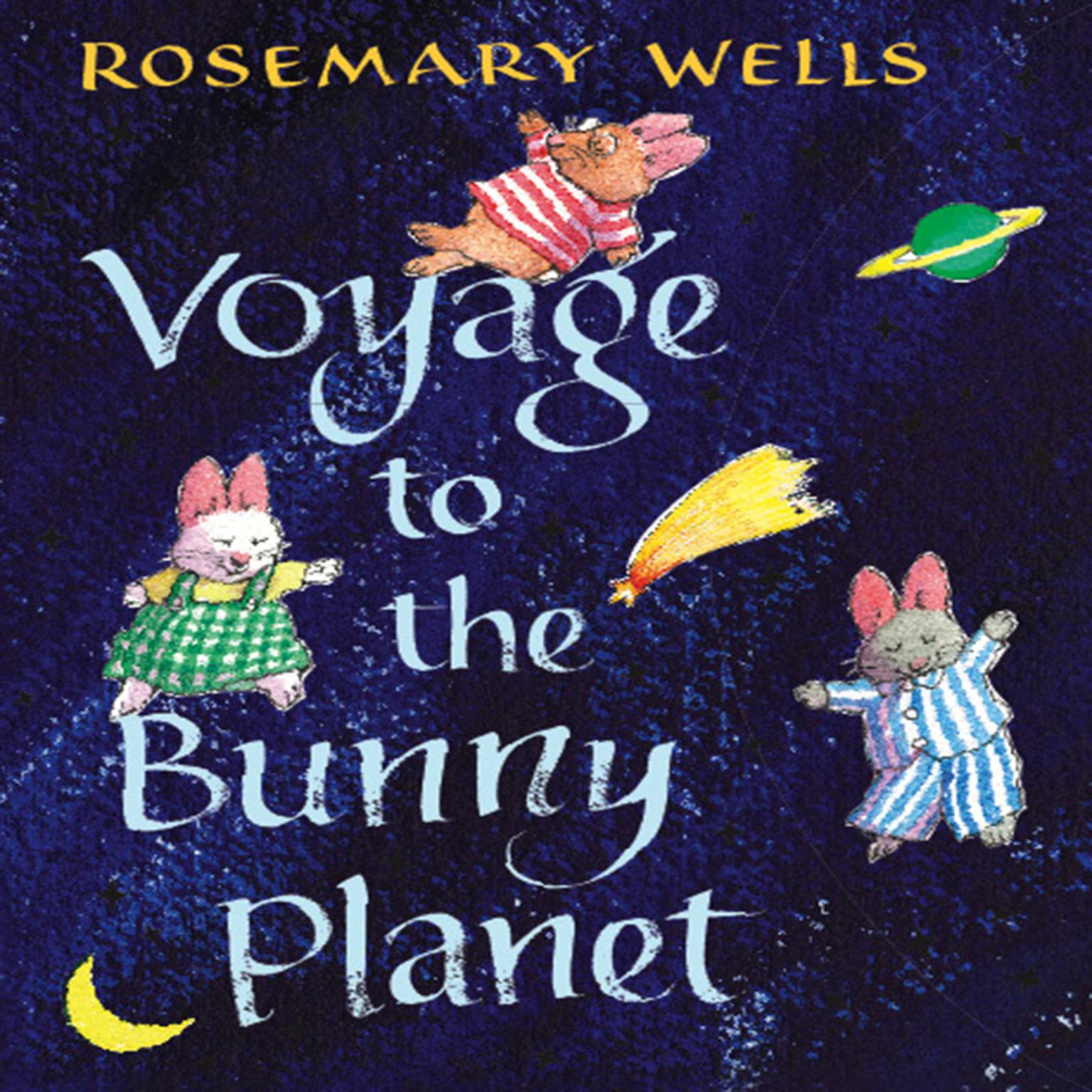 Voyage to the Bunny Planet Audiobook, by Rosemary Wells