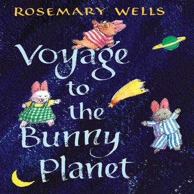 Voyage to the Bunny Planet Audiobook, by Rosemary Wells