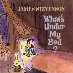 What’s under My Bed? Audiobook, by James  Stevenson