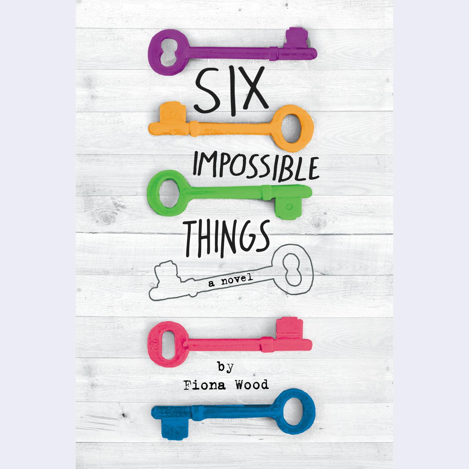 Six Impossible Things Audiobook, by Fiona Wood