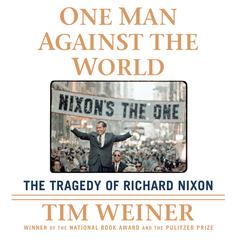 One Man Against the World: The Tragedy of Richard Nixon Audiobook, by Tim Weiner