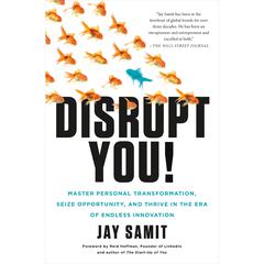Disrupt You!: Master Personal Transformation, Seize Opportunity, and Thrive in the Era of Endless Innovation Audiobook, by Jay Samit
