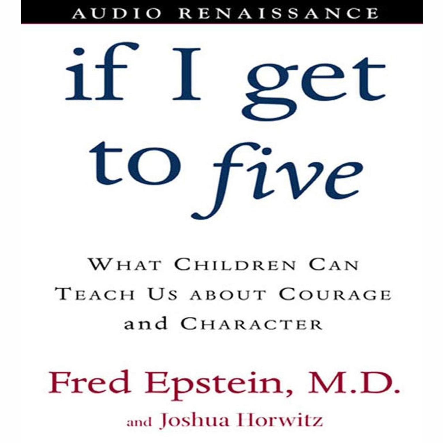 If I Get to Five (Abridged): What Children Can Teach Us About Courage and Character Audiobook, by Joshua Horwitz