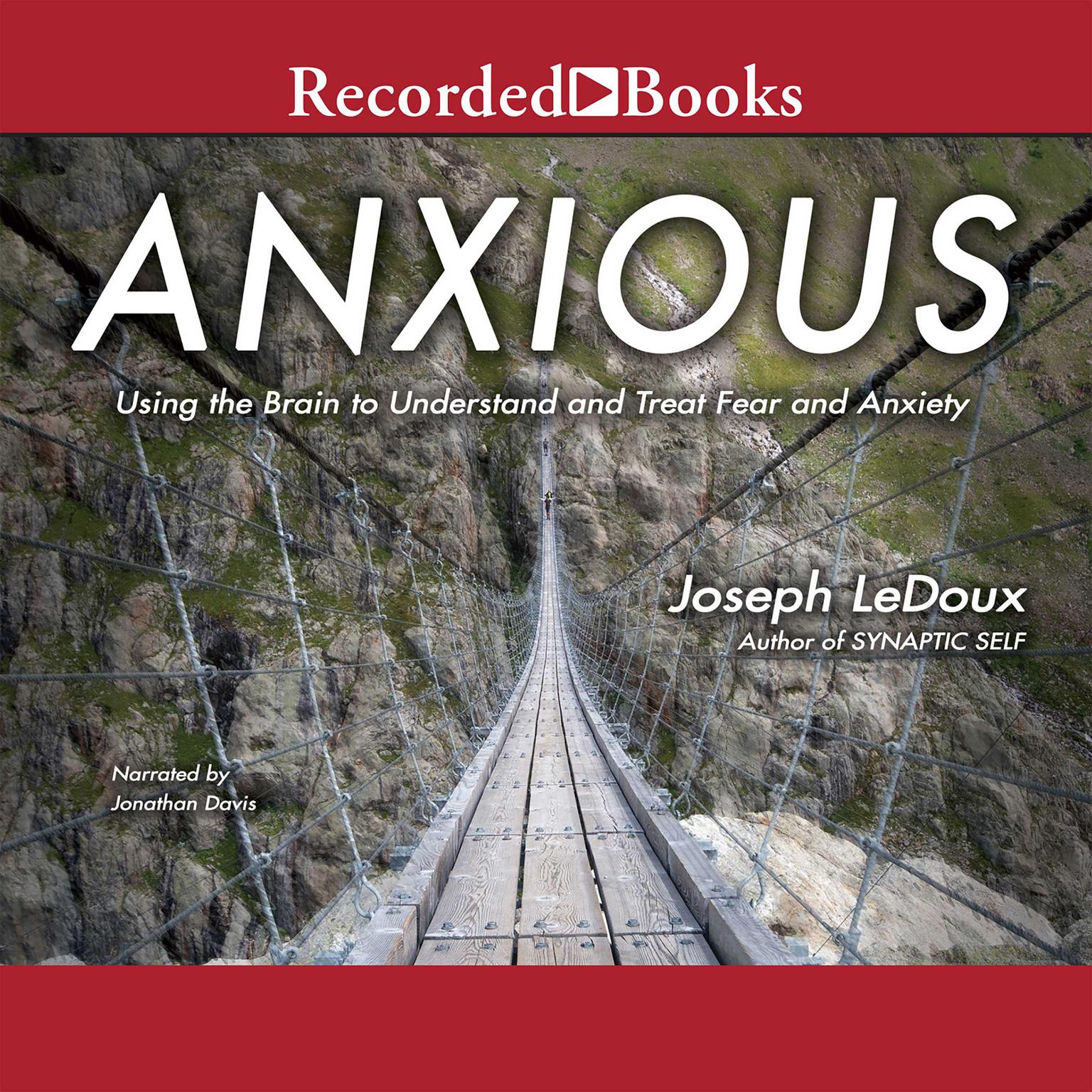 Anxious: Using the Brain to Understand and Treat Fear and Anxiety Audiobook, by Joseph LeDoux
