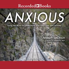 Anxious: Using the Brain to Understand and Treat Fear and Anxiety Audiobook, by 