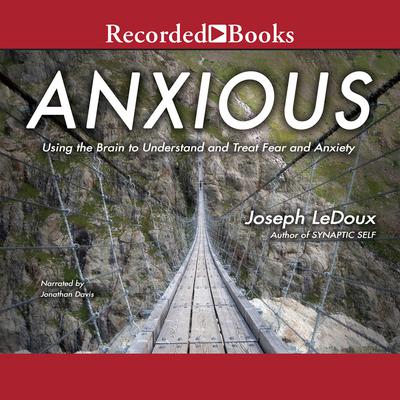 Anxious: Using the Brain to Understand and Treat Fear and Anxiety Audiobook, by 