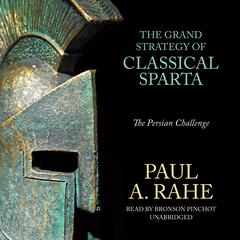 The Grand Strategy of Classical Sparta: The Persian Challenge Audiobook, by Paul A. Rahe