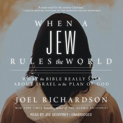 When A Jew Rules the World: What the Bible Really Says about Israel in the Plan of God Audiobook, by Joel Richardson