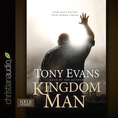 Kingdom Man: Every Mans Destiny, Every Womans Dream Audiobook, by Tony Evans