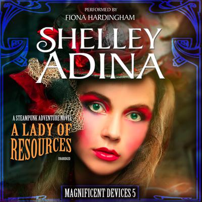 A Lady of Resources: A Steampunk Adventure Novel Audiobook, by Shelley Adina