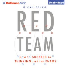 Red Team: How to Succeed By Thinking Like the Enemy Audiobook, by Micah Zenko
