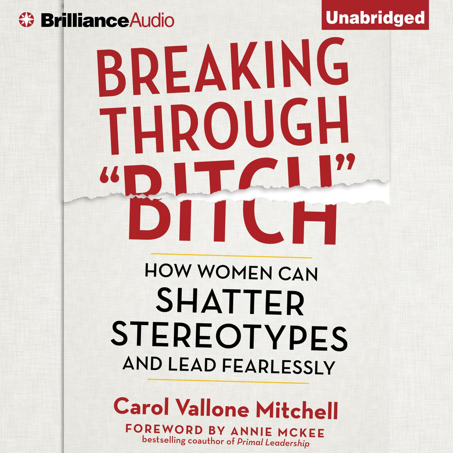 Breaking Through Bitch: How Women Can Shatter Stereotypes and Lead Fearlessly Audiobook, by Carol Vallone Mitchell