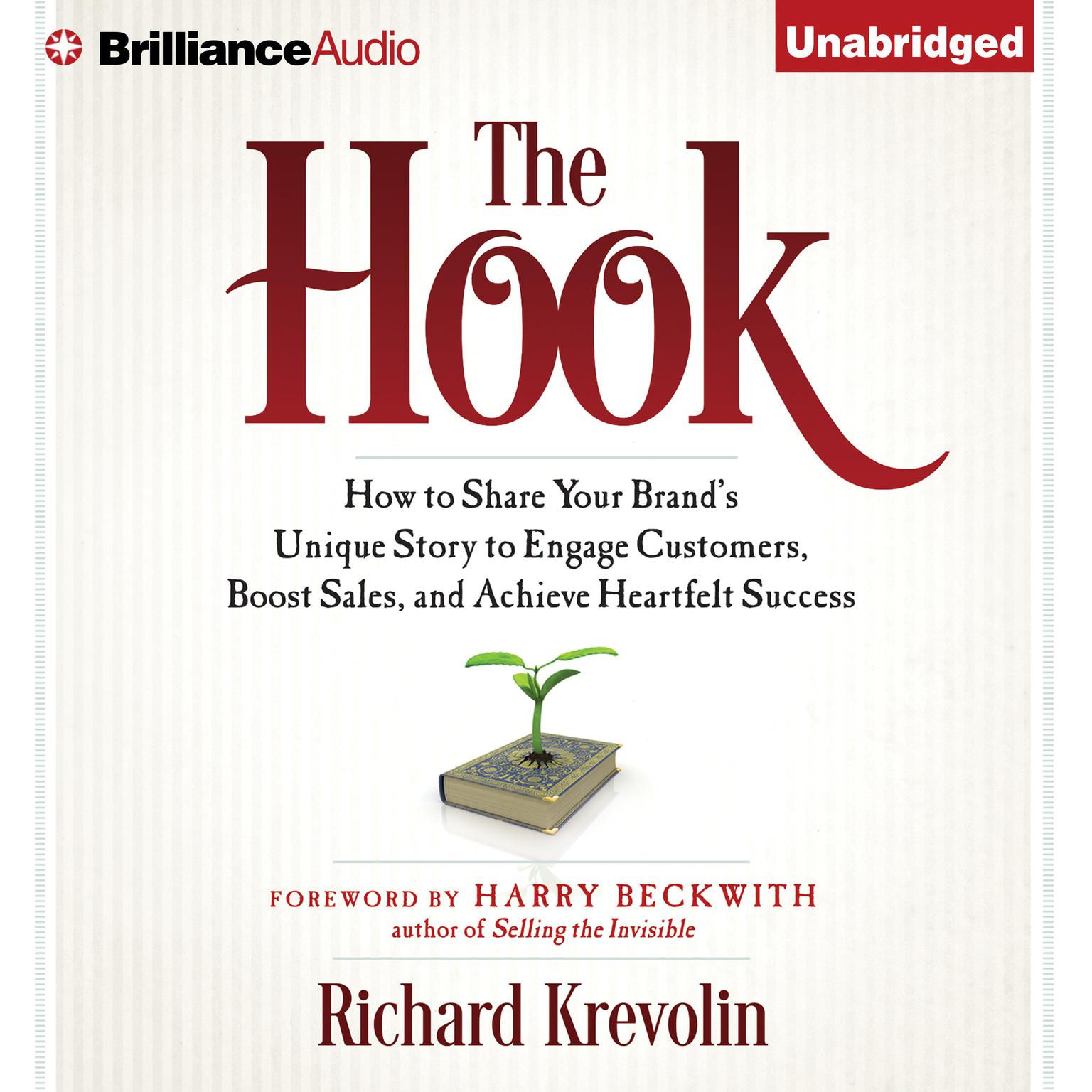 The Hook: How to Share Your Brands Unique Story to Engage Customers, Boost Sales, and Achieve Heartfelt Success Audiobook, by Richard Krevolin