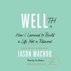 Wellth: How I Learned to Build a Life, Not a Résumé Audiobook, by Jason Wachob