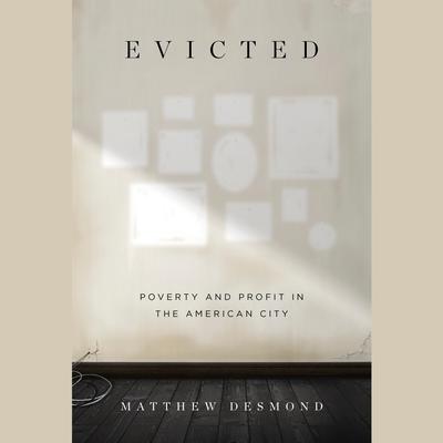 Evicted: Poverty and Profit in the American City Audiobook, by 