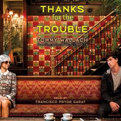 Thanks for the Trouble Audiobook, by Tommy Wallach