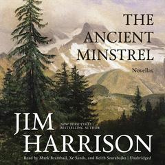 The Ancient Minstrel: Novellas Audiobook, by Jim Harrison