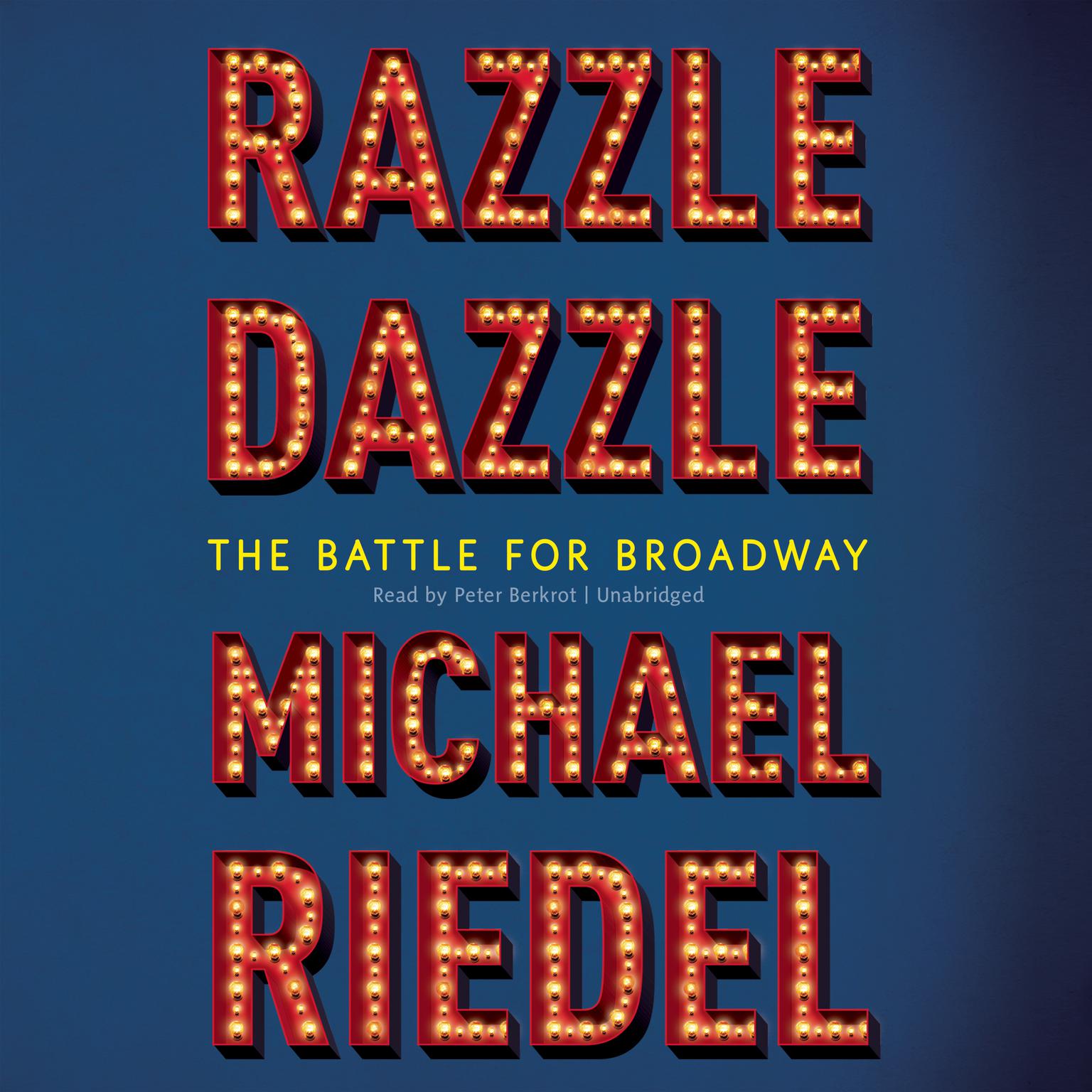 Razzle Dazzle: The Battle for Broadway Audiobook, by Michael  Riedel