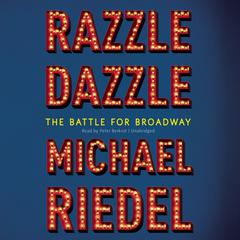 Razzle Dazzle: The Battle for Broadway Audiobook, by Michael  Riedel