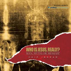 Who is Jesus, Really?: Man, Myth, or Messiah Audiobook, by Chip Ingram