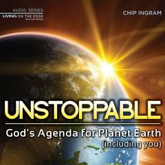 Unstoppable: Gods Agenda for Planet Earth (including you) Audiobook, by Chip Ingram