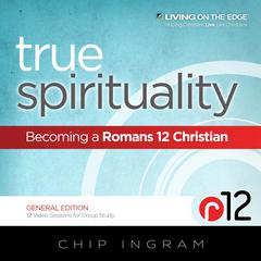 True Spirituality: Becoming a Romans 12 Christian Audiobook, by Chip Ingram