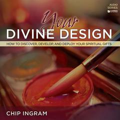 Your Divine Design Teaching Series: How to Discover, Develop, and Deploy Your Spiritual Gifts Audiobook, by Chip Ingram