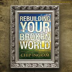 Rebuilding Your Broken World Audiobook, by Chip Ingram