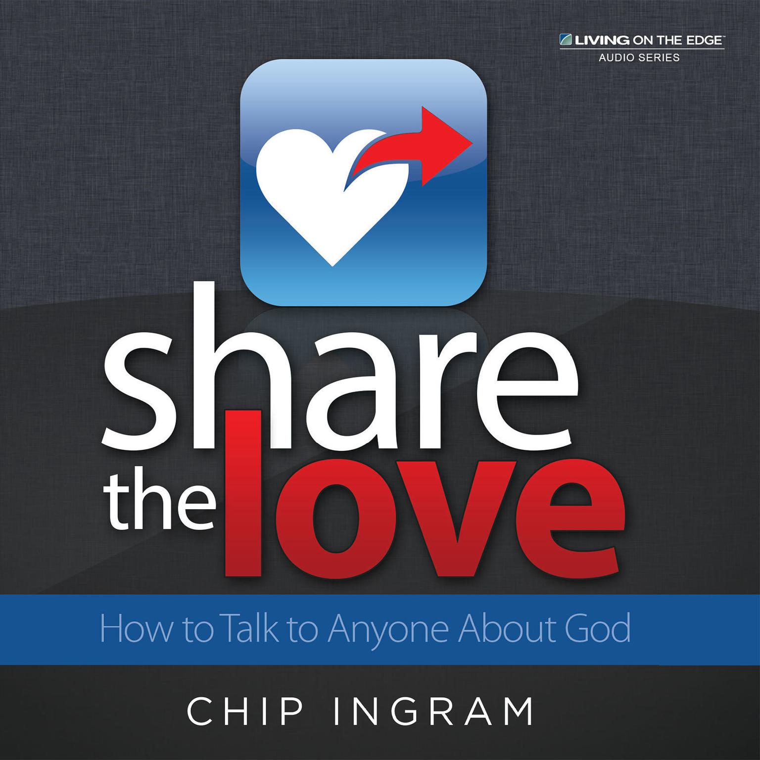 Share The Love: How to Talk to Anyone About God Audiobook, by Chip Ingram