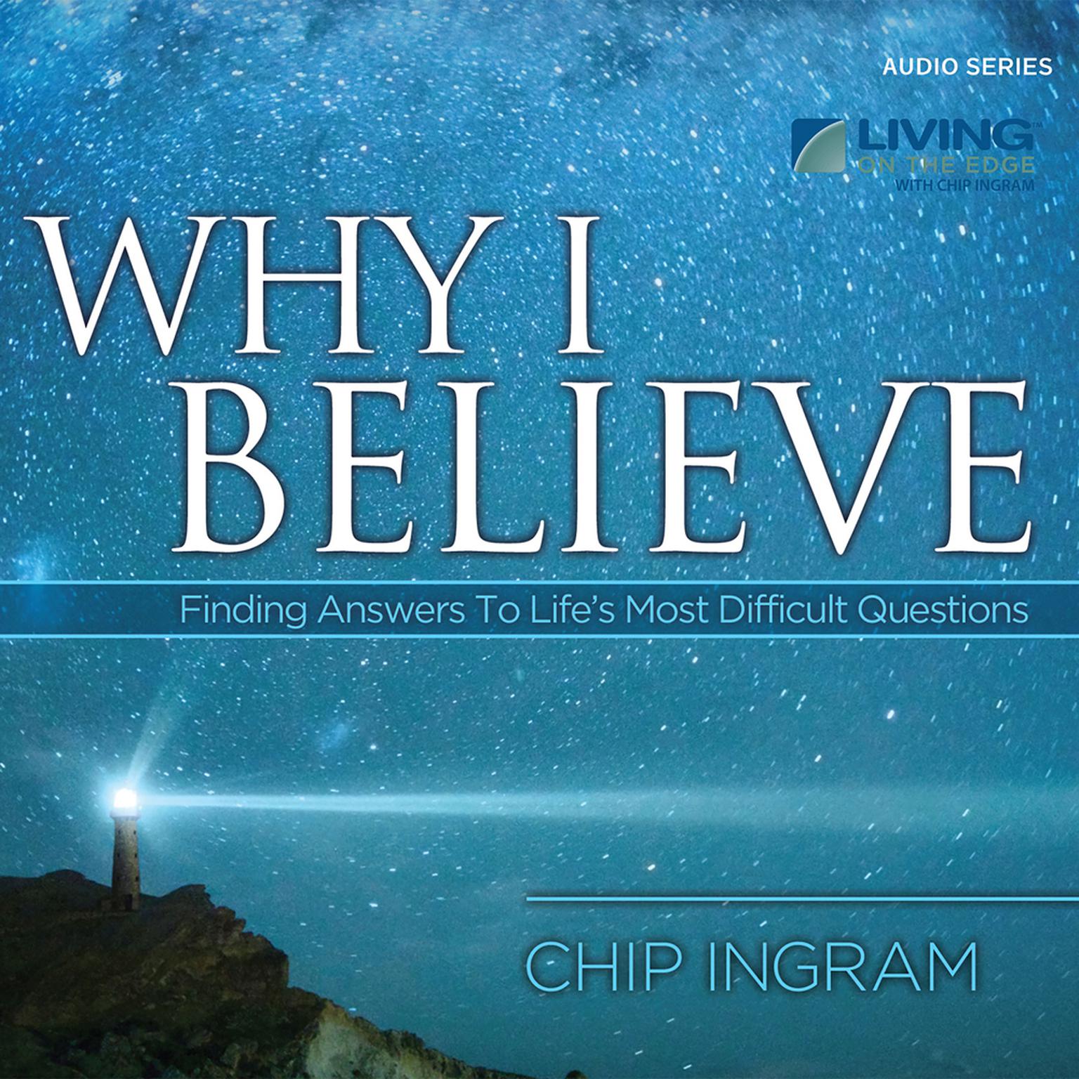 Why I Believe: Finding Answers to Lifes Most Difficult Questions Audiobook, by Chip Ingram