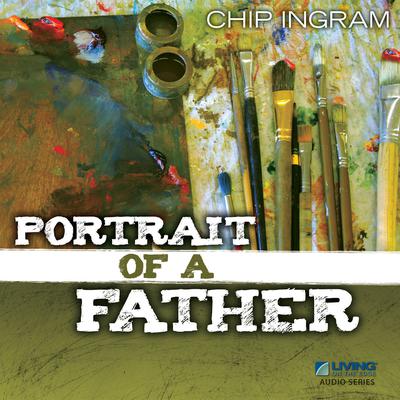 Portrait of a Father Audiobook, by Chip Ingram