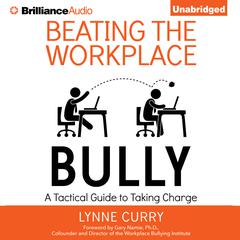 Beating the Workplace Bully: A Tactical Guide to Taking Charge Audiobook, by Lynne Curry