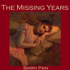 The Missing Years Audiobook, by Barry Pain