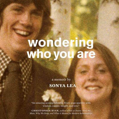 Wondering Who You Are: A Memoir Audiobook, by Sonya Lea