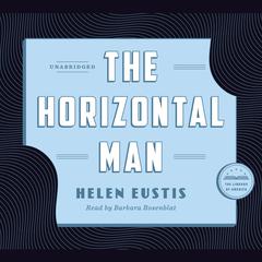The Horizontal Man: A Library of America Audiobook Classic Audiobook, by Helen Eustis