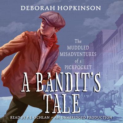 A Bandit's Tale: The Muddled Misadventures of a Pickpocket:  The Muddled Misadventures of a Pickpocket Audiobook, by Deborah Hopkinson