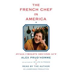The French Chef in America: Julia Child's Second Act Audiobook, by Alex Prud’homme