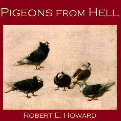 Pigeons from Hell Audiobook, by Robert E. Howard