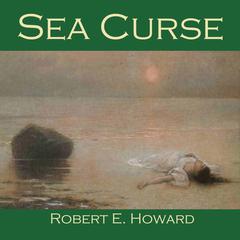 Sea Curse: A Tale of Faring Town Audiobook, by Robert E. Howard