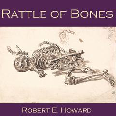 Rattle of Bones Audiobook, by Robert E. Howard