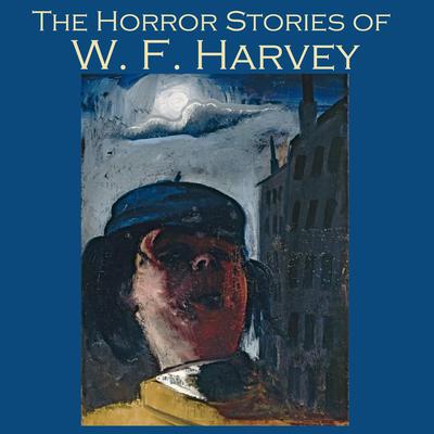 The Horror Stories of W. F. Harvey Audiobook, by W. F.  Harvey