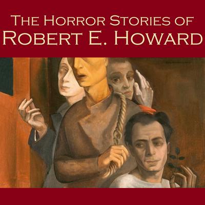 The Horror Stories of Robert E. Howard Audiobook, by Robert E. Howard