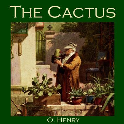 The Cactus Audiobook, by O. Henry