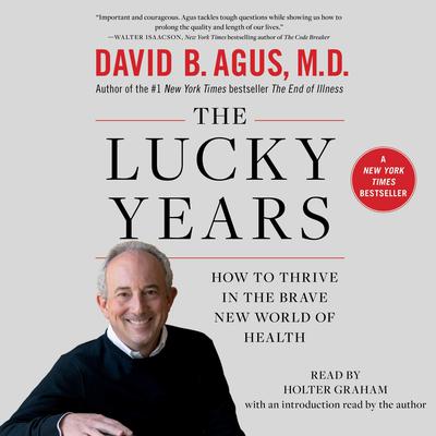 The Lucky Years: How to Thrive in the Brave New World of Health Audiobook, by David B. Agus