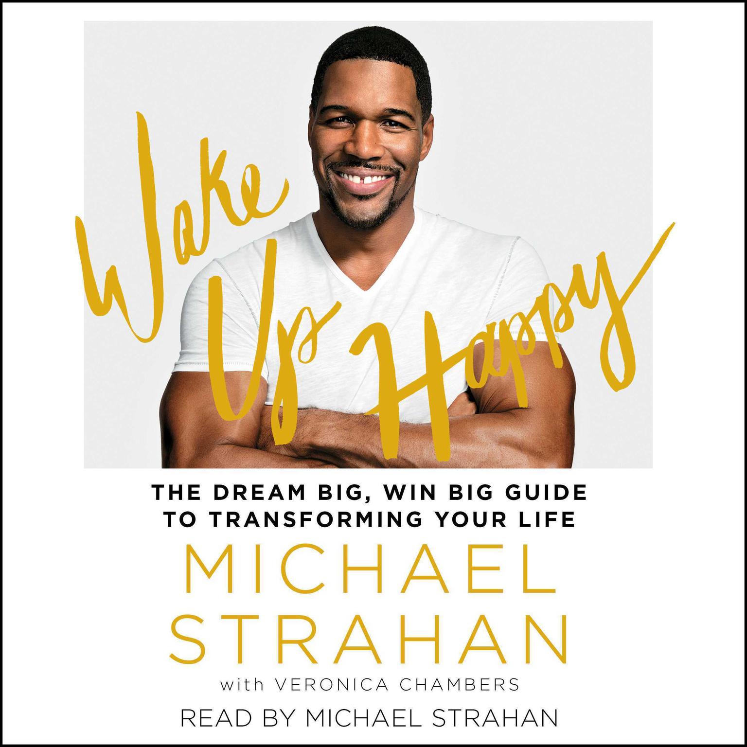 Wake Up Happy: The Dream Big, Win Big Guide to Transforming Your Life Audiobook, by Michael Strahan