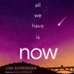 All We Have Is Now Audiobook, by Lisa Schroeder