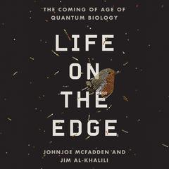 Life on the Edge: The Coming of Age of Quantum Biology Audiobook, by Johnjoe  McFadden