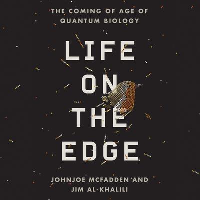 Life on the Edge: The Coming of Age of Quantum Biology Audiobook, by Johnjoe  McFadden