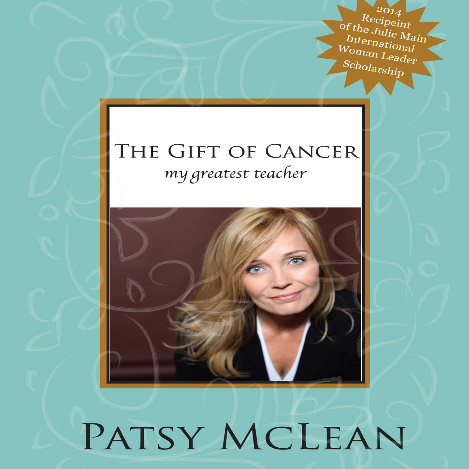 The Gift of Cancer: My Greatest Teacher Audiobook, by Patsy McLean