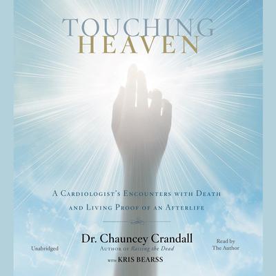 Touching Heaven: A Cardiologists Encounters with Death and Living Proof of an Afterlife Audiobook, by Chauncey Crandall